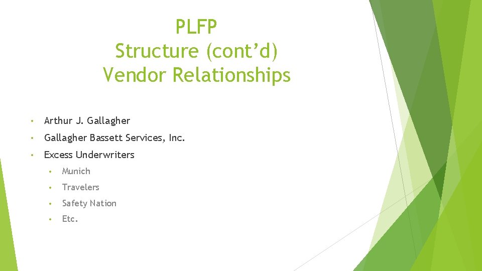 PLFP Structure (cont’d) Vendor Relationships • Arthur J. Gallagher • Gallagher Bassett Services, Inc.