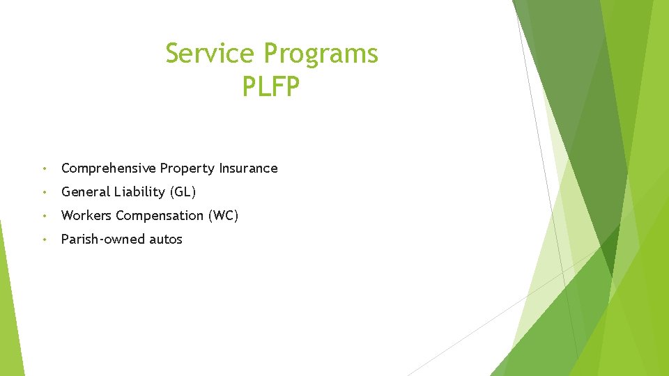Service Programs PLFP • Comprehensive Property Insurance • General Liability (GL) • Workers Compensation