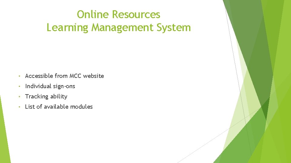 Online Resources Learning Management System • Accessible from MCC website • Individual sign-ons •
