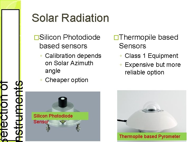 election of struments Solar Radiation �Silicon Photodiode based sensors ◦ Calibration depends on Solar