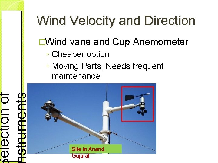 election of struments Wind Velocity and Direction �Wind vane and Cup Anemometer ◦ Cheaper