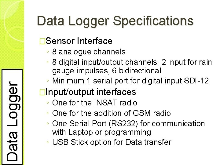 Data Logger Specifications Data Logger �Sensor Interface ◦ 8 analogue channels ◦ 8 digital