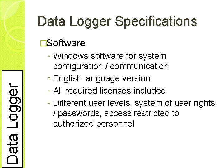 Data Logger Specifications Data Logger �Software ◦ Windows software for system configuration / communication