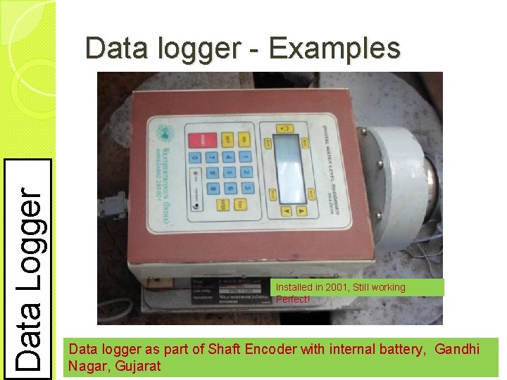 Data Logger Data logger - Examples Installed in 2001, Still working Perfect! Data logger