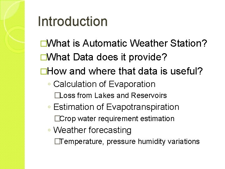 Introduction �What is Automatic Weather Station? �What Data does it provide? �How and where