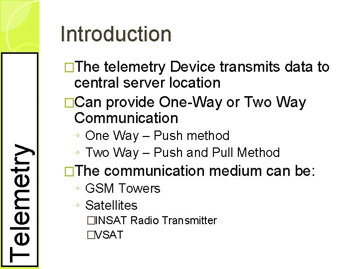 Introduction telemetry Device transmits data to central server location �Can provide One-Way or Two