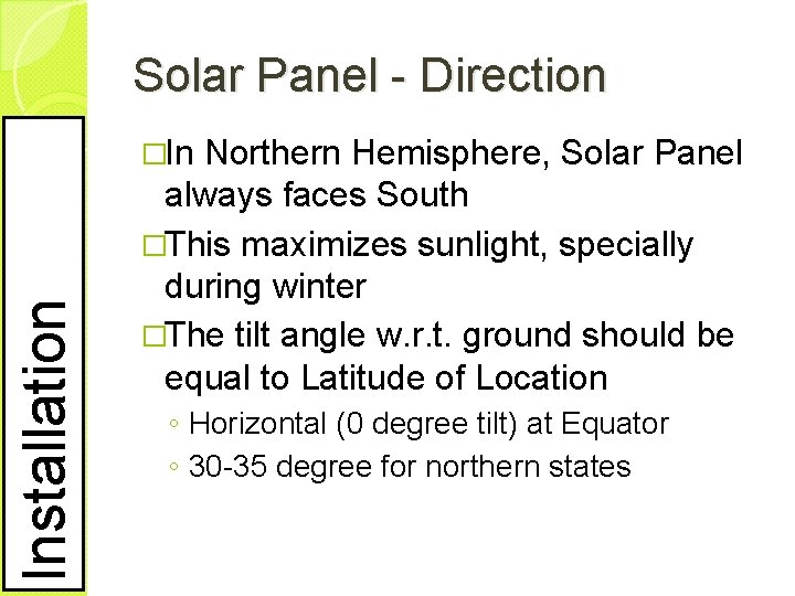 Solar Panel - Direction Installation �In Northern Hemisphere, Solar Panel always faces South �This