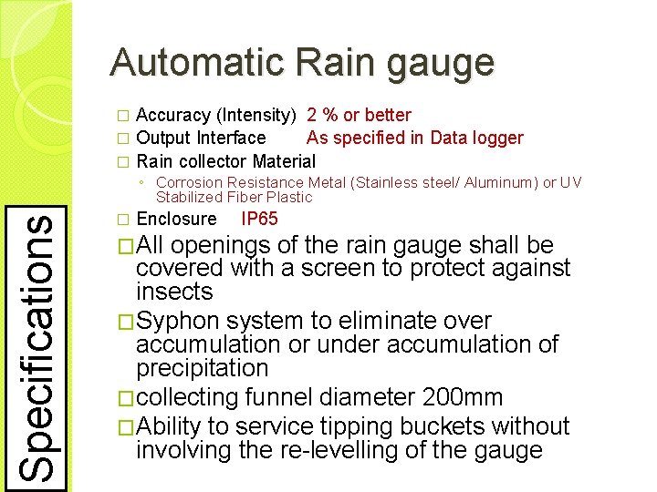 Automatic Rain gauge Accuracy (Intensity) 2 % or better � Output Interface As specified