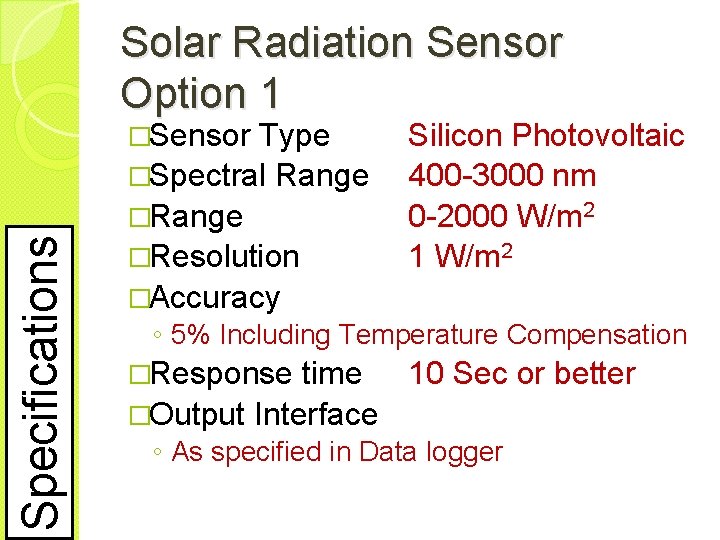 Solar Radiation Sensor Option 1 Specifications �Sensor Type �Spectral Range �Resolution �Accuracy Silicon Photovoltaic