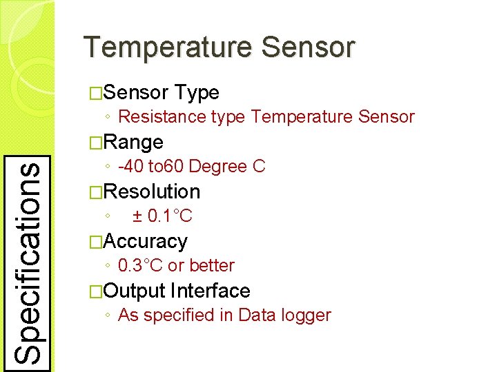 Temperature Sensor �Sensor Type ◦ Resistance type Temperature Sensor Specifications �Range ◦ -40 to