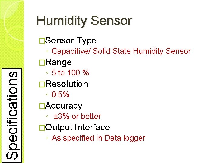 Humidity Sensor �Sensor Type ◦ Capacitive/ Solid State Humidity Sensor Specifications �Range ◦ 5