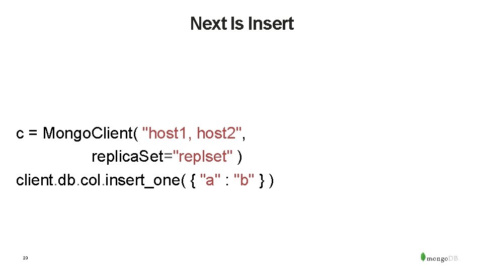 Next Is Insert c = Mongo. Client( "host 1, host 2", replica. Set="replset" )