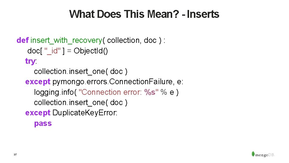 What Does This Mean? - Inserts def insert_with_recovery( collection, doc ) : doc[ "_id"