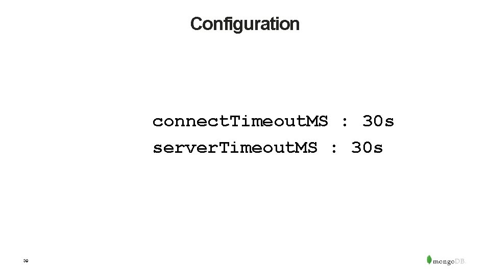 Configuration connect. Timeout. MS : 30 s server. Timeout. MS : 30 s 39