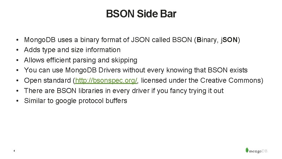 BSON Side Bar • • 4 Mongo. DB uses a binary format of JSON