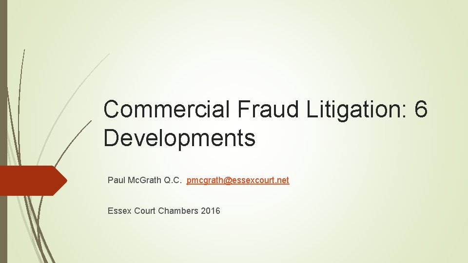 Commercial Fraud Litigation: 6 Developments Paul Mc. Grath Q. C. pmcgrath@essexcourt. net Essex Court