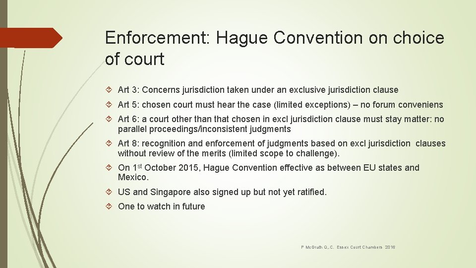 Enforcement: Hague Convention on choice of court Art 3: Concerns jurisdiction taken under an
