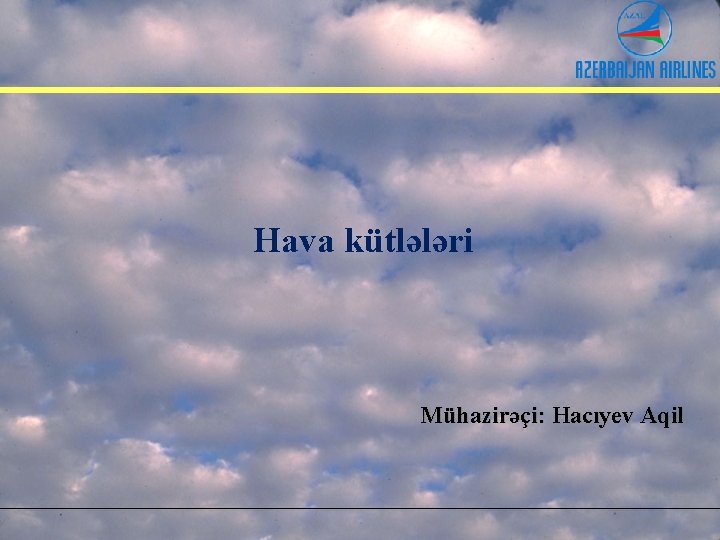 Hava kütlələri Mühazirəçi: Hacıyev Aqil 