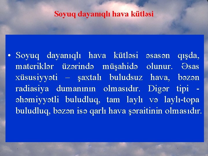 Soyuq dayanıqlı hava kütləsi • Soyuq dayanıqlı hava kütləsi əsasən qışda, materiklər üzərində müşahidə