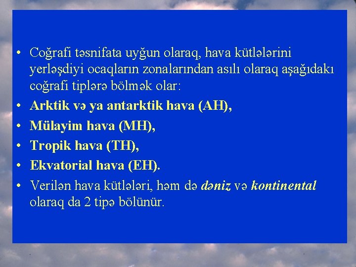  • Coğrafi təsnifata uyğun olaraq, hava kütlələrini yerləşdiyi ocaqların zonalarından asılı olaraq aşağıdakı