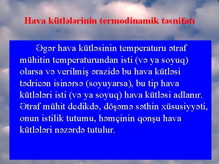 Hava kütlələrinin termodinamik təsnifatı Əgər hava kütləsinin temperaturu ətraf mühitin temperaturundan isti (və ya