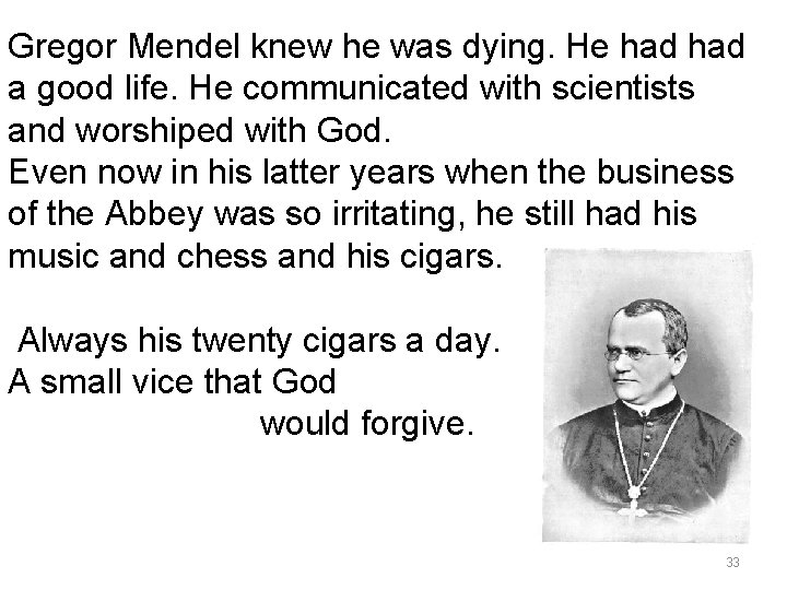 Gregor Mendel knew he was dying. He had a good life. He communicated with