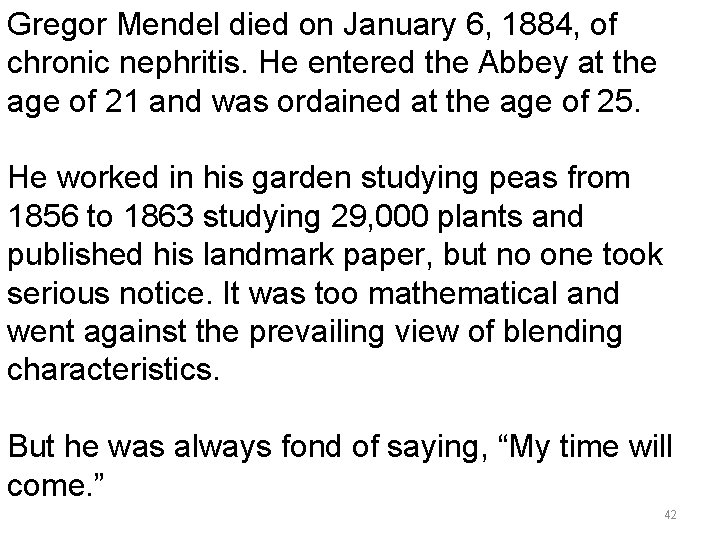 Gregor Mendel died on January 6, 1884, of chronic nephritis. He entered the Abbey