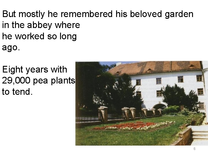 But mostly he remembered his beloved garden in the abbey where he worked so