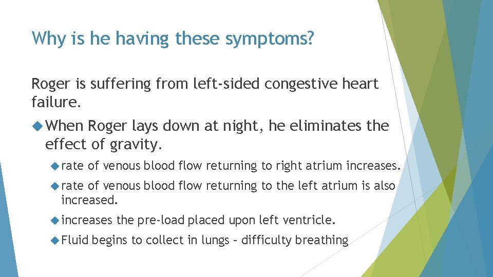 Why is he having these symptoms? Roger is suffering from left-sided congestive heart failure.