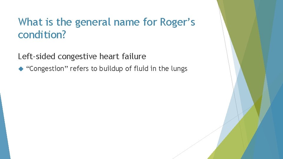 What is the general name for Roger’s condition? Left-sided congestive heart failure “Congestion” refers