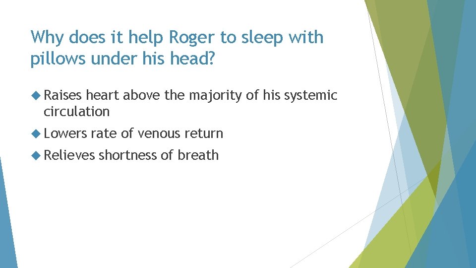 Why does it help Roger to sleep with pillows under his head? Raises heart