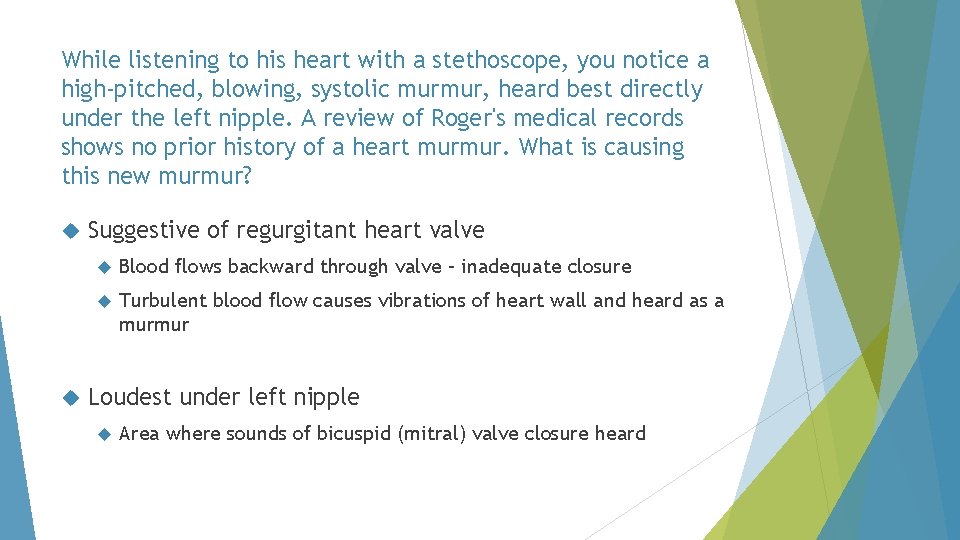 While listening to his heart with a stethoscope, you notice a high-pitched, blowing, systolic