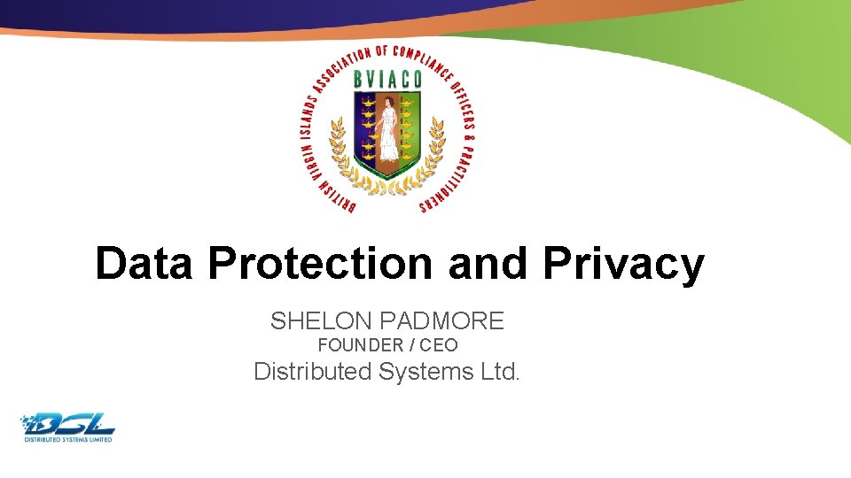 Data Protection and Privacy SHELON PADMORE FOUNDER / CEO Distributed Systems Ltd. Dummy Text
