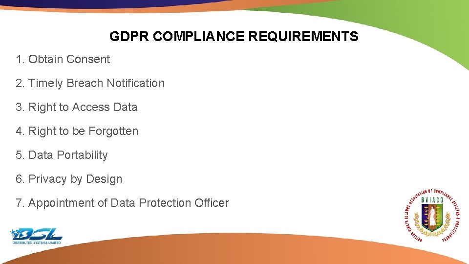GDPR COMPLIANCE REQUIREMENTS 1. Obtain Consent 2. Timely Breach Notification 3. Right to Access
