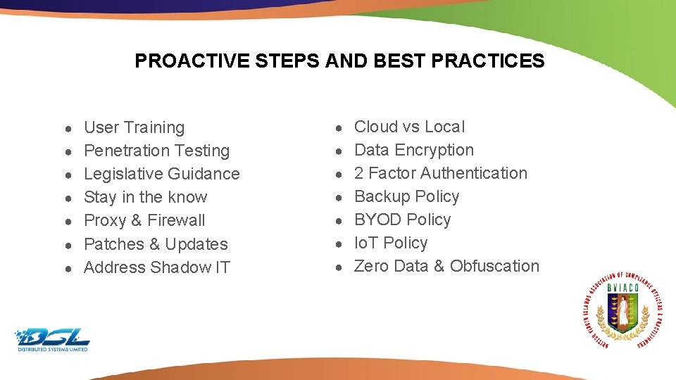 PROACTIVE STEPS AND BEST PRACTICES ● ● ● ● User Training Penetration Testing Legislative