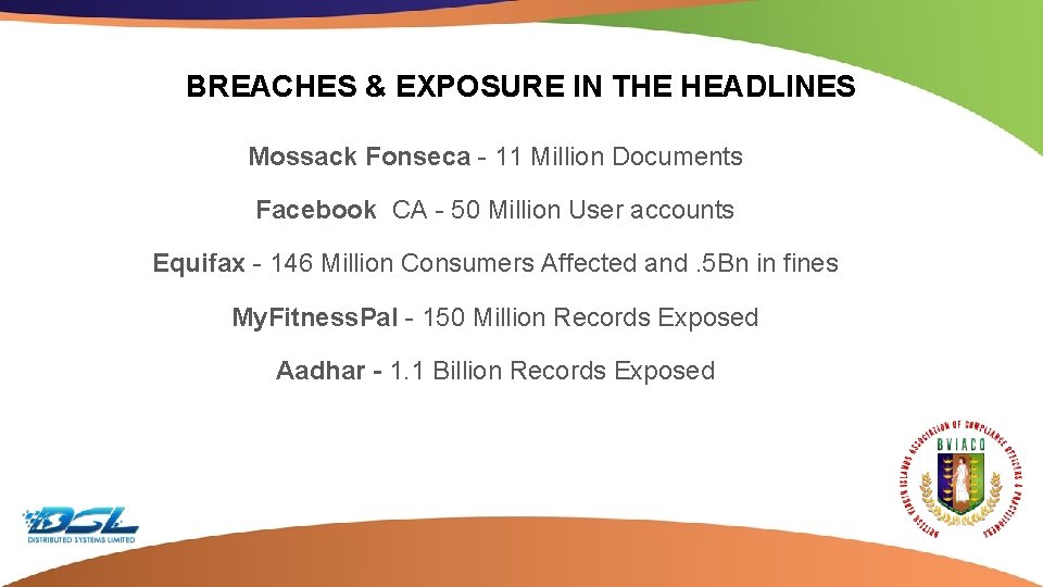 BREACHES & EXPOSURE IN THE HEADLINES Mossack Fonseca - 11 Million Documents Facebook CA