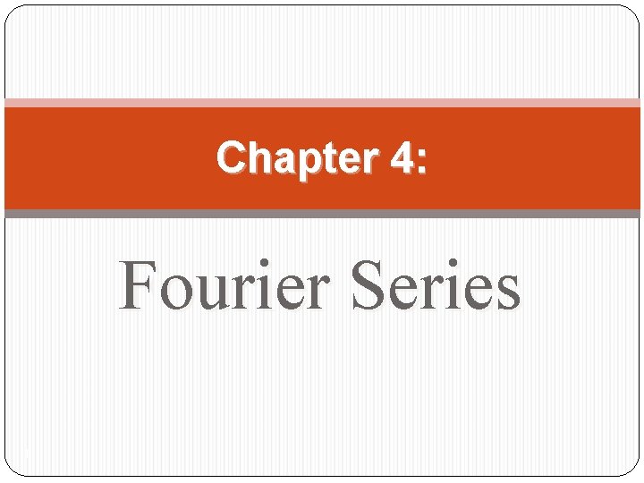 Chapter 4: Fourier Series 1 