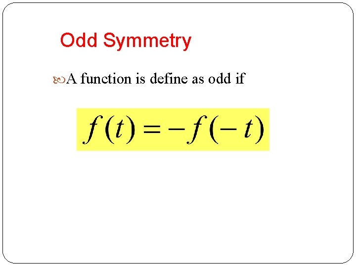 Odd Symmetry A function is define as odd if 24 