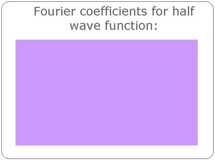 Fourier coefficients for half wave function: 