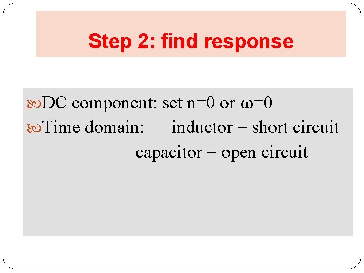 Step 2: find response DC component: set n=0 or ω=0 Time domain: inductor =