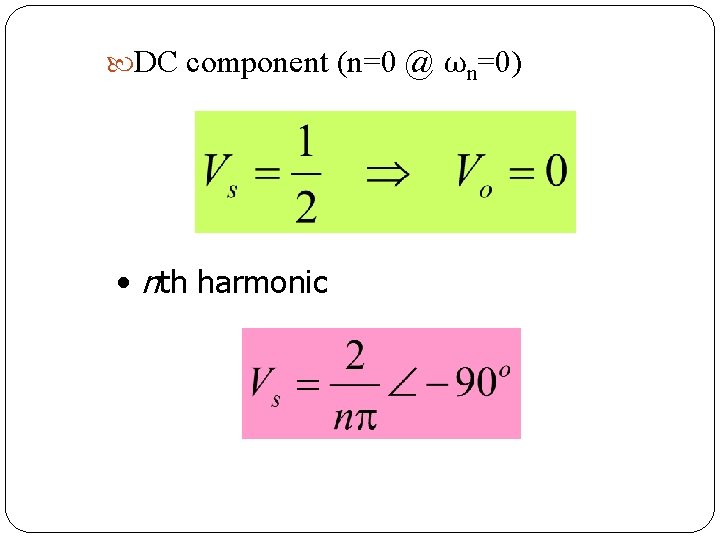  DC component (n=0 @ ωn=0) • nth harmonic 58 