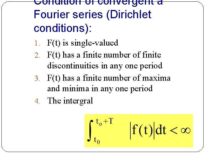 Condition of convergent a Fourier series (Dirichlet conditions): 1. F(t) is single-valued 2. F(t)