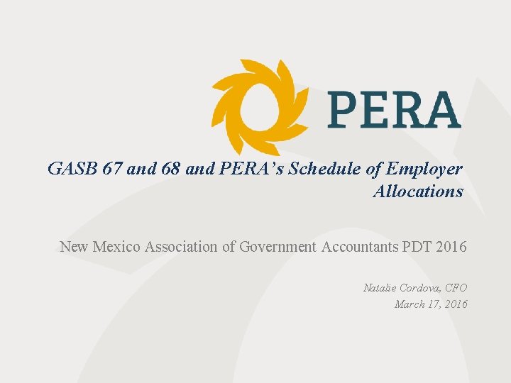 GASB 67 and 68 and PERA’s Schedule of Employer Allocations New Mexico Association of