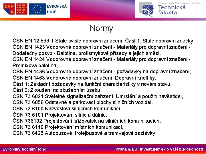 Normy ČSN EN 12 899 -1 Stálé svislé dopravní značení. Část 1: Stálé dopravní