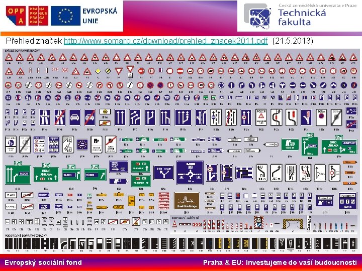 Přehled značek http: //www. somaro. cz/download/prehled_znacek 2011. pdf (21. 5. 2013) Evropský sociální fond