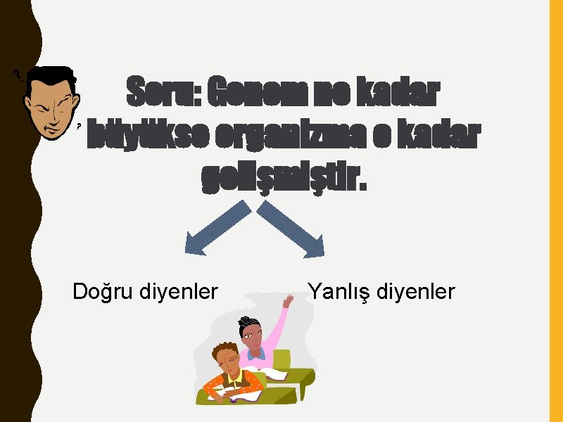 Soru: Genom ne kadar büyükse organizma o kadar gelişmiştir. Doğru diyenler Yanlış diyenler 