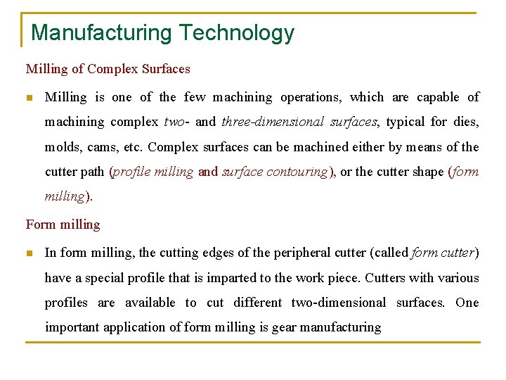 Manufacturing Technology Milling of Complex Surfaces n Milling is one of the few machining