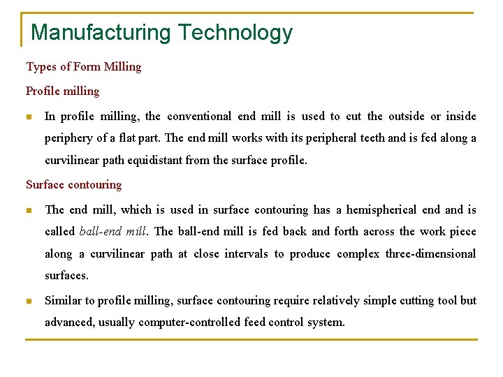 Manufacturing Technology Types of Form Milling Profile milling n In profile milling, the conventional