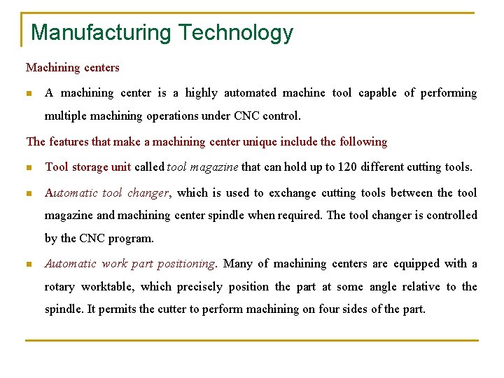 Manufacturing Technology Machining centers n A machining center is a highly automated machine tool