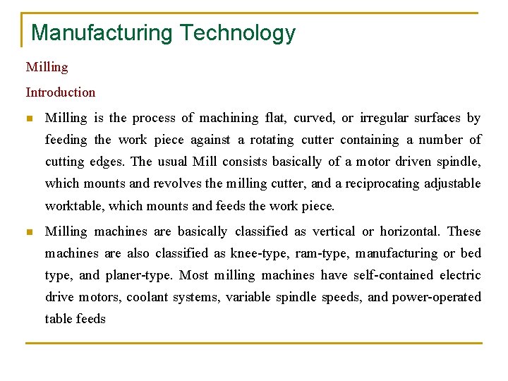 Manufacturing Technology Milling Introduction n Milling is the process of machining flat, curved, or